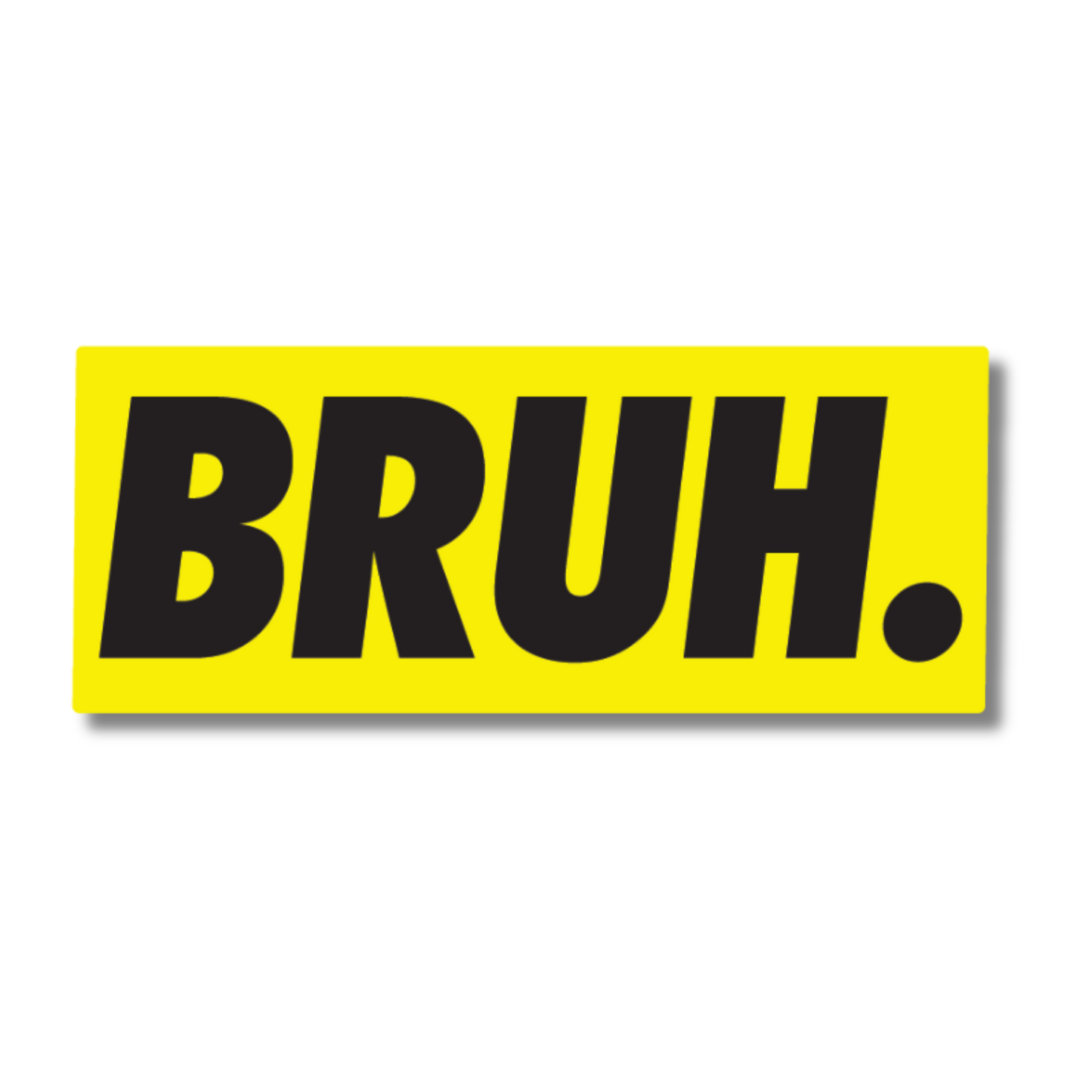 Bright yellow vinyl sticker with bold black text reading “BRUH.” – perfect for cars, toolboxes, and relatable car moments.