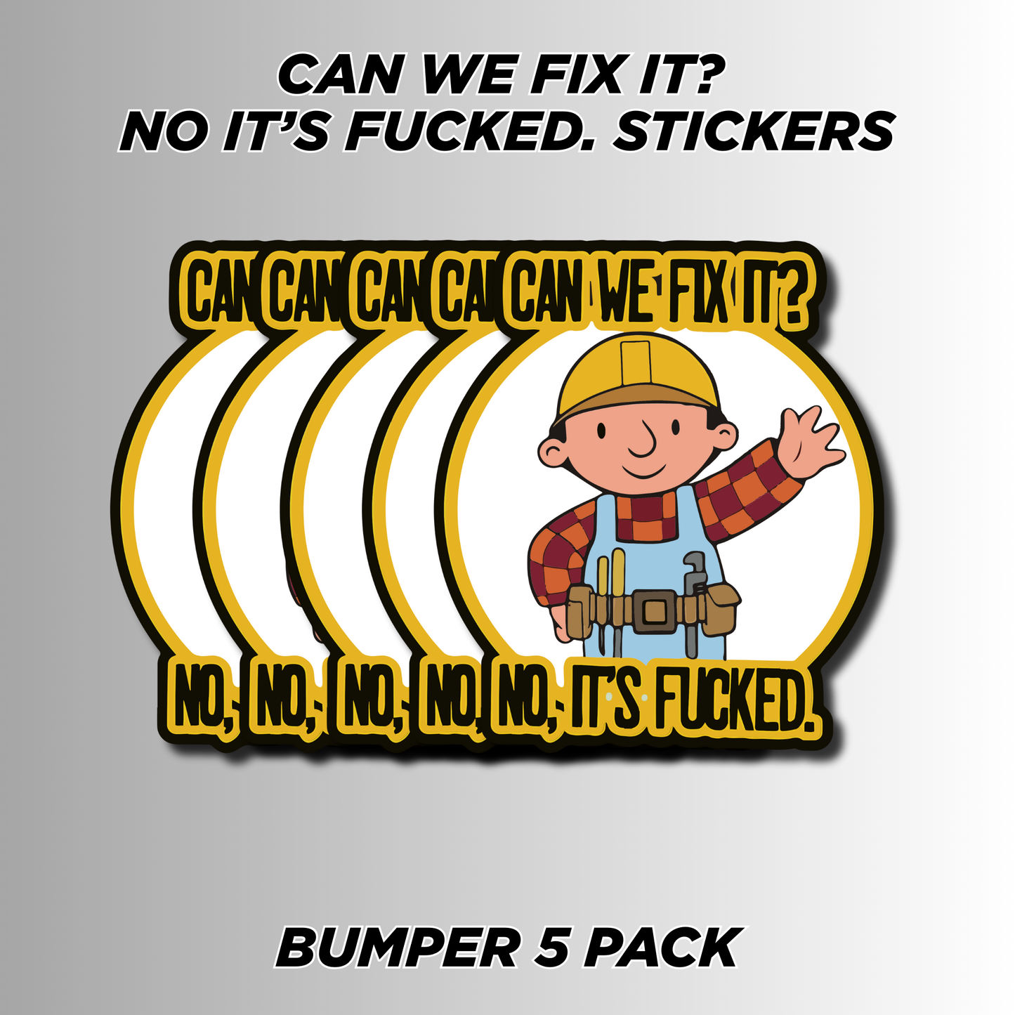 Funny "Can We Fix It? No, It’s F***ed" sticker pack (5-pack) with a parody Bob The builder design. Great for toolboxes, cars, laptops & more.