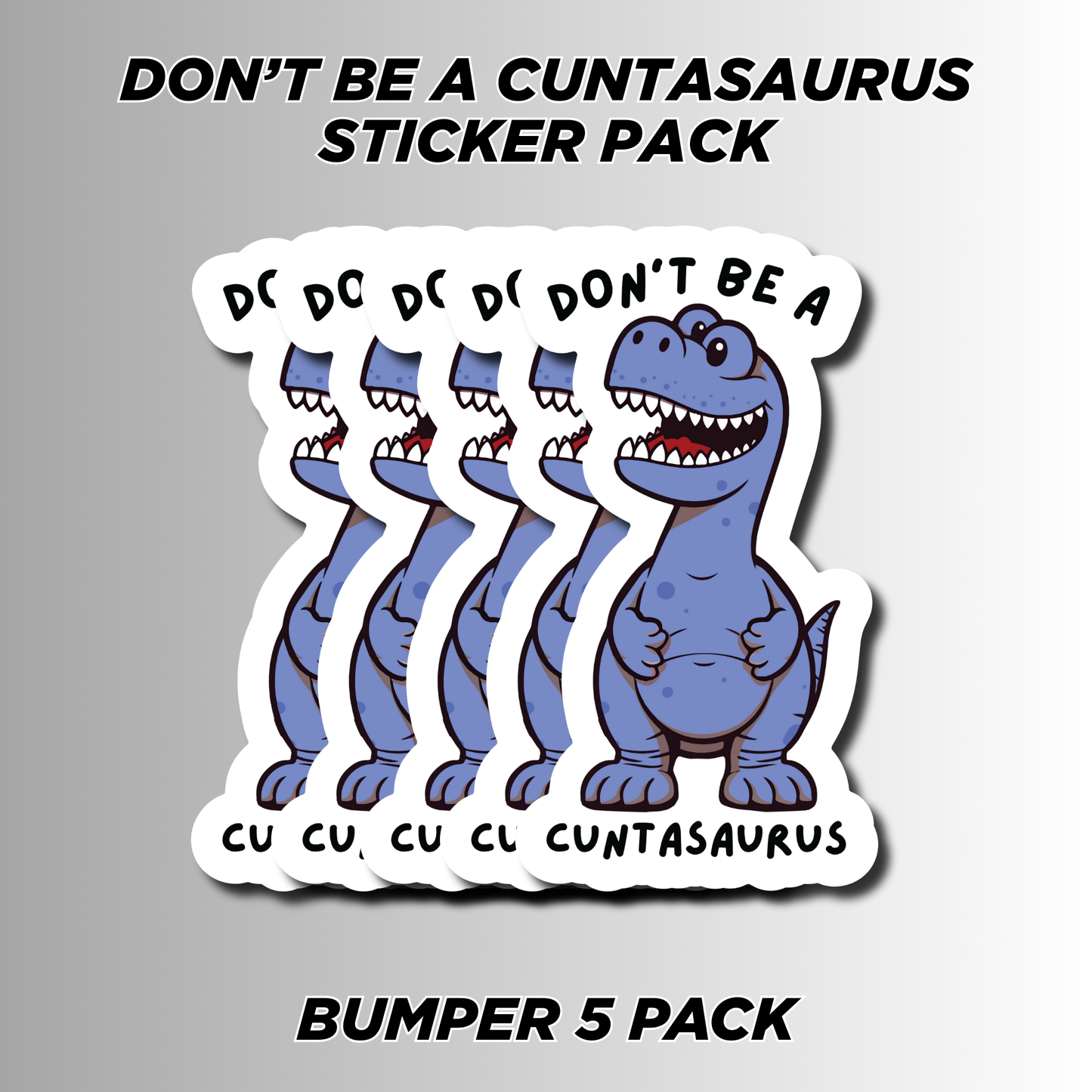 Funny "Don’t Be a Cuntasaurus" sticker pack (5-pack) featuring a cheeky blue dinosaur. Perfect for toolboxes, laptops, cars & more.