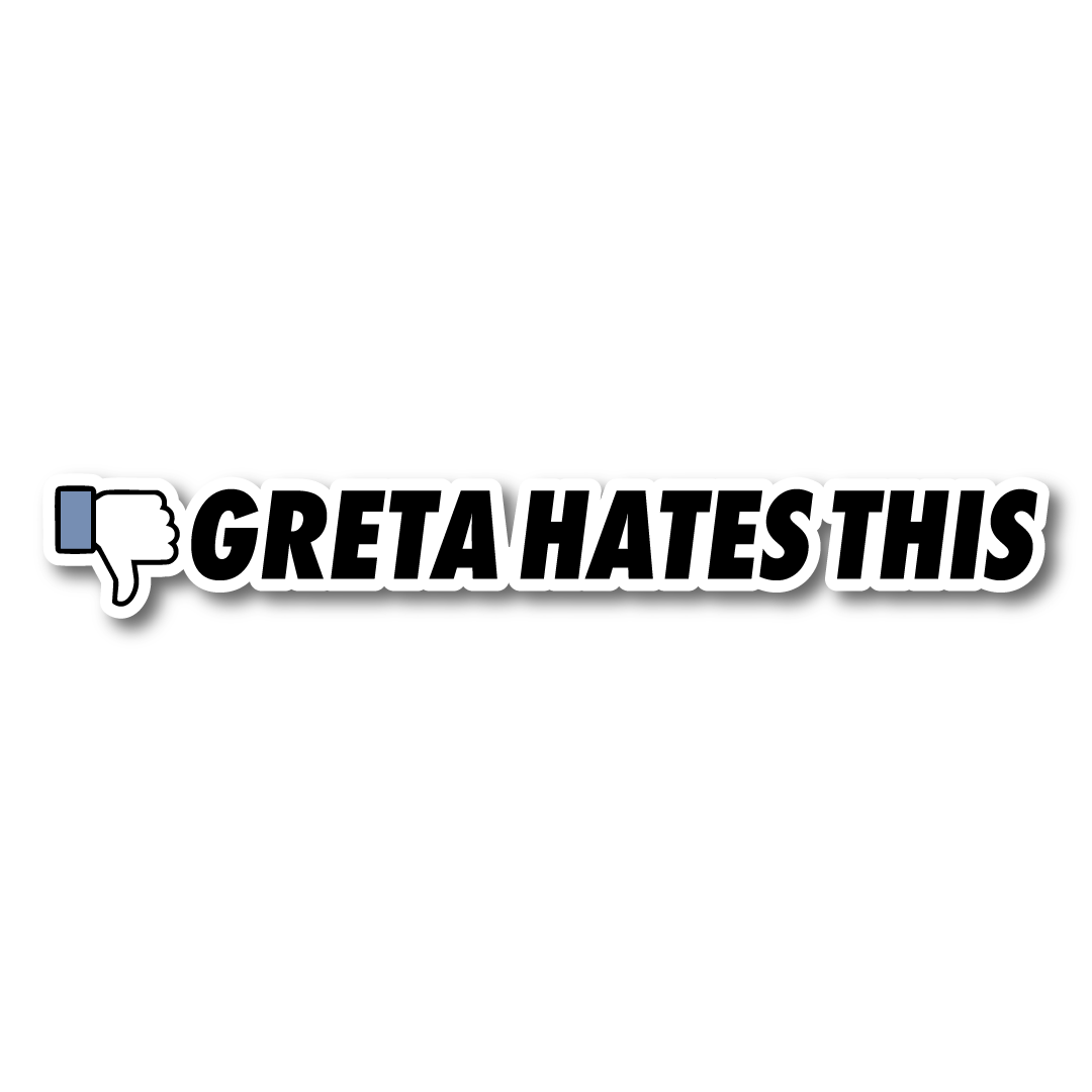Vinyl sticker with bold black text reading “Greta Hates This” alongside a thumbs-down icon.