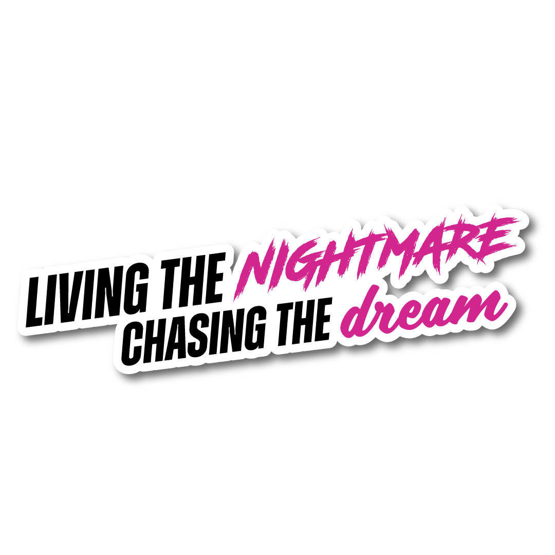 Vinyl sticker with bold text reading “Living the Nightmare, Chasing the Dream” in black, pink, and white.