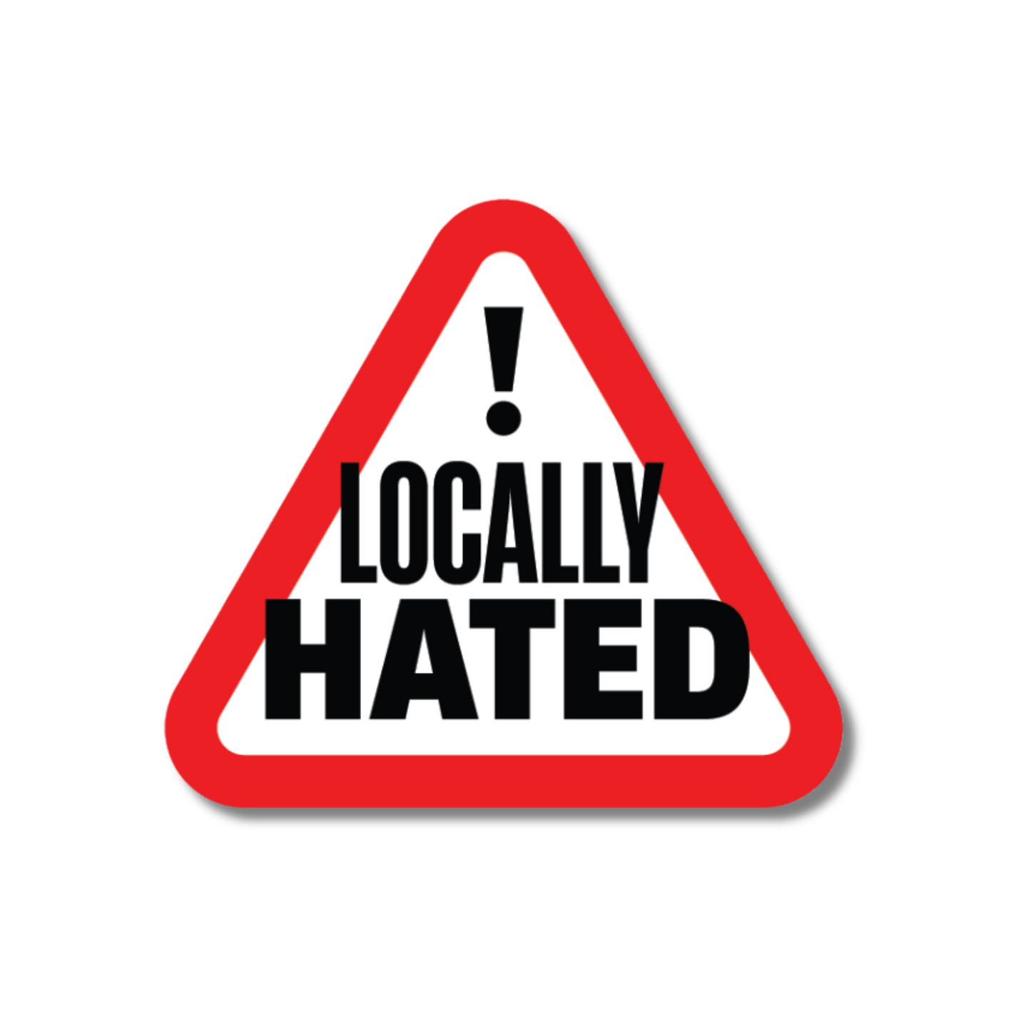 Funny warning sign-style sticker reading “Locally Hated” – ideal for loud cars, modified builds and British car scene banter.