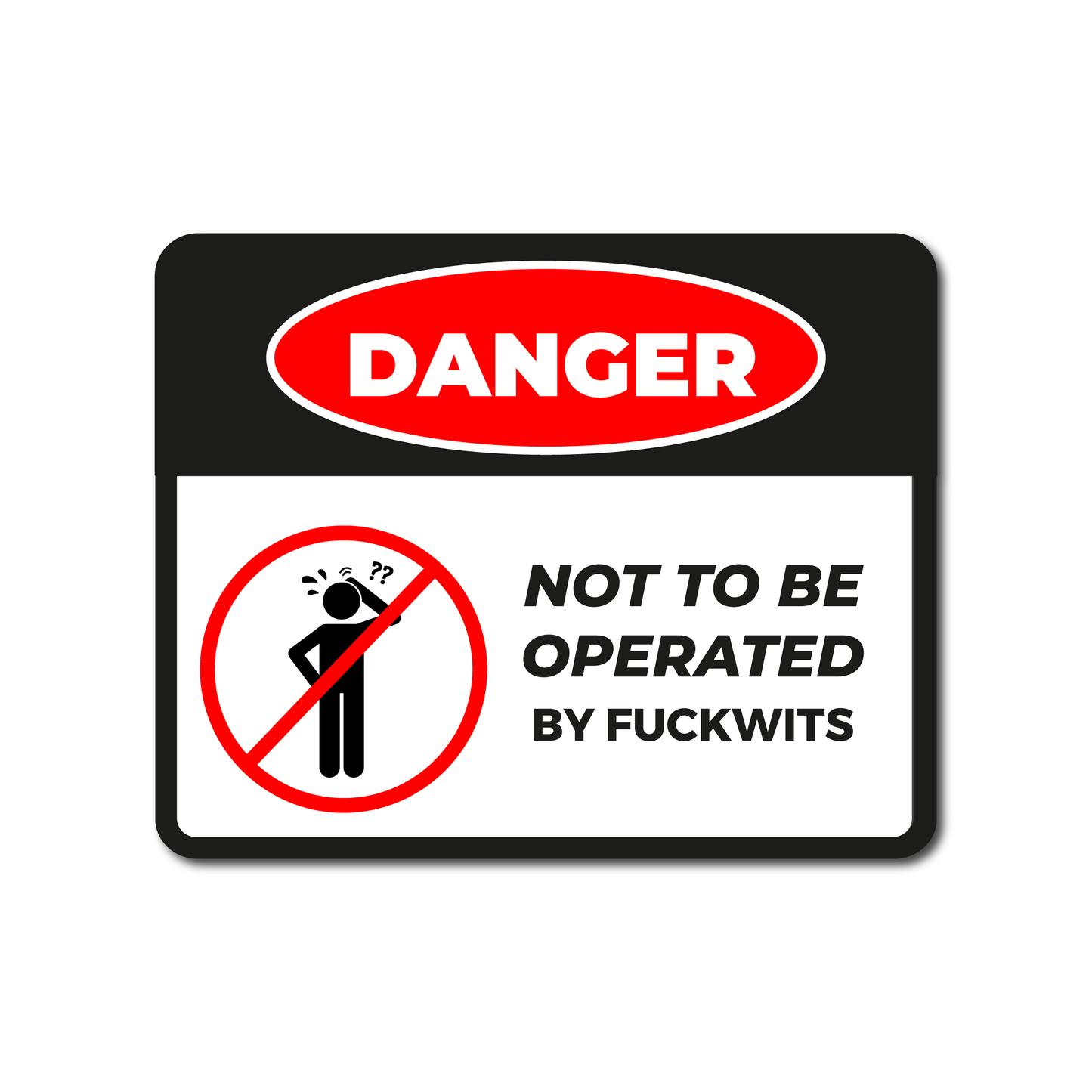 Funny warning sticker that reads “Danger: Not to Be Operated by F***wits” – ideal for toolboxes, garages or workshop humour.