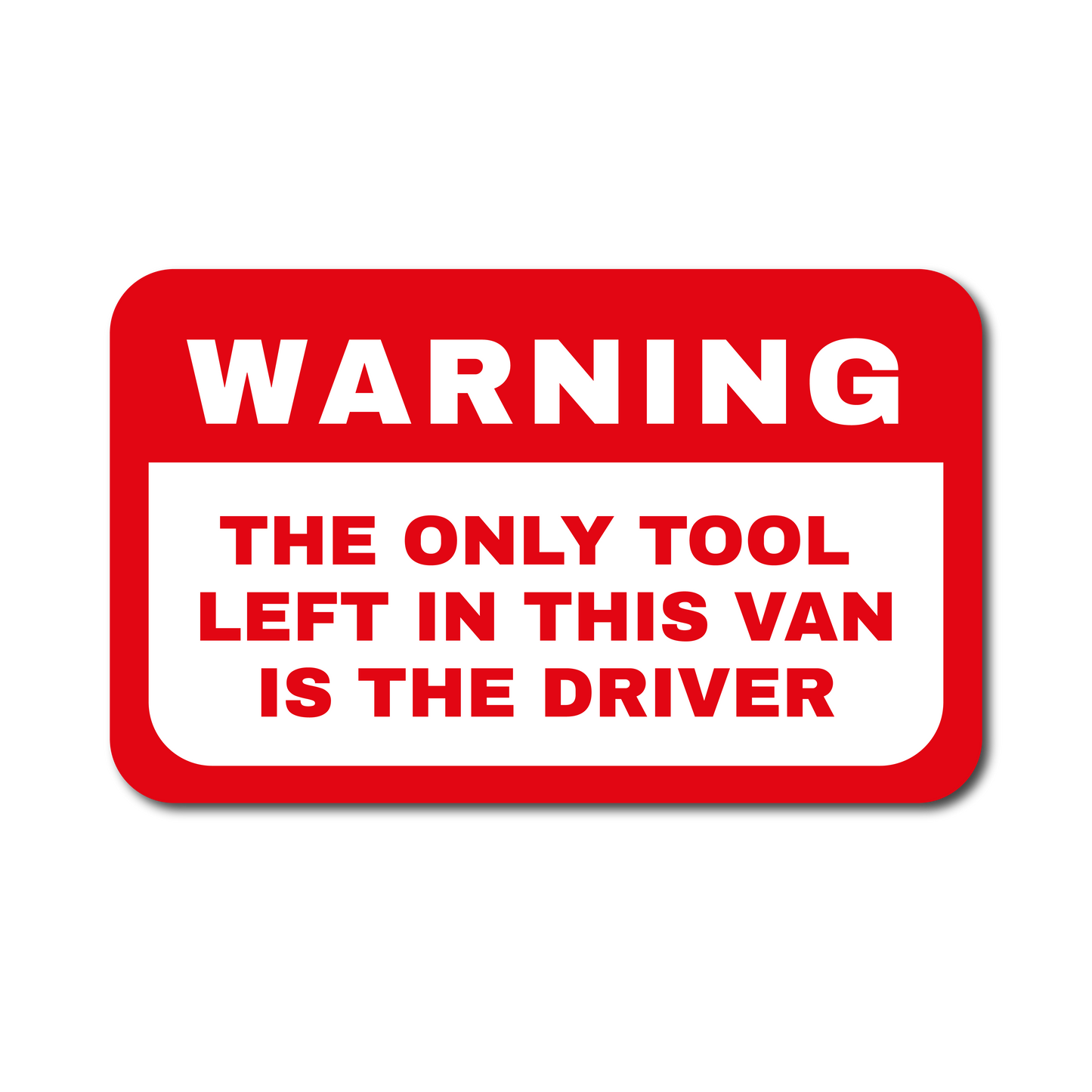 Warning sign style vinyl sticker reading The Only Tool Left In This Van Is The Driver