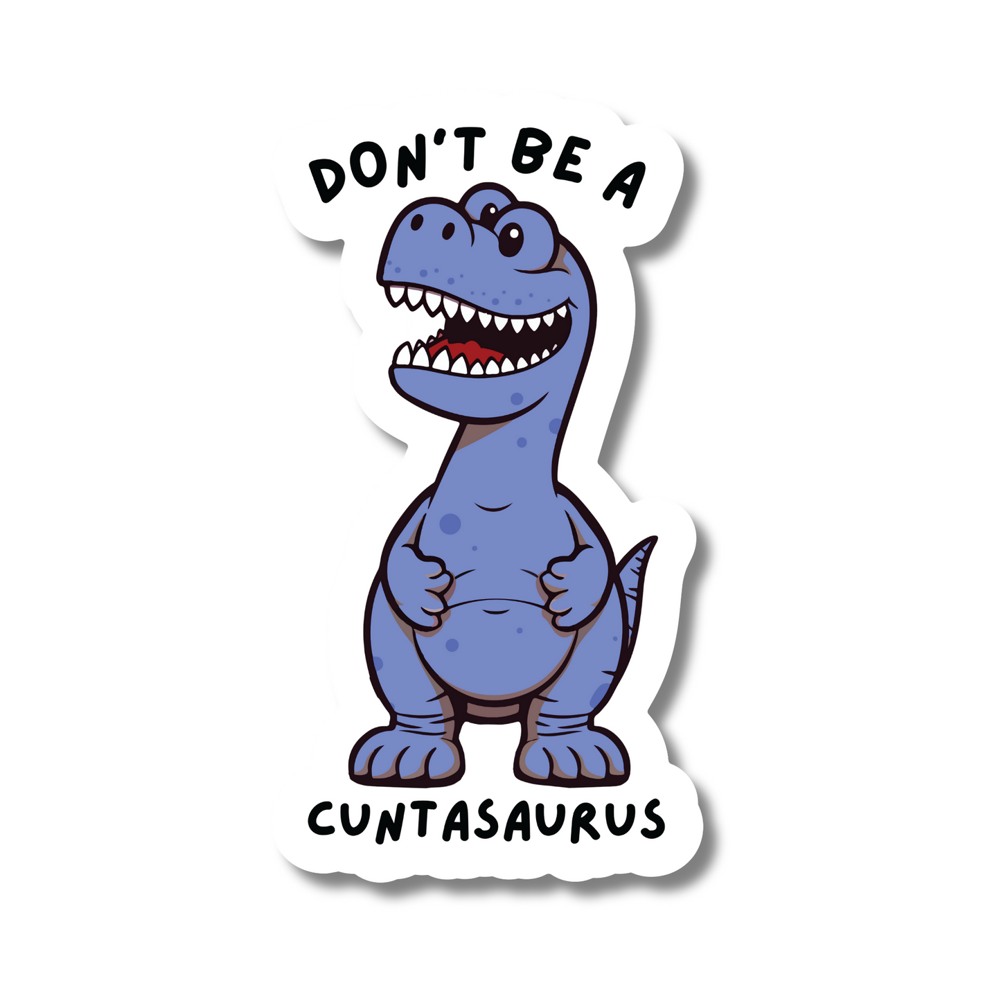 Funny vinyl sticker with a cartoon dinosaur and the phrase “Don’t Be a Cuntasaurus” – cheeky design for cars, vans or toolboxes.