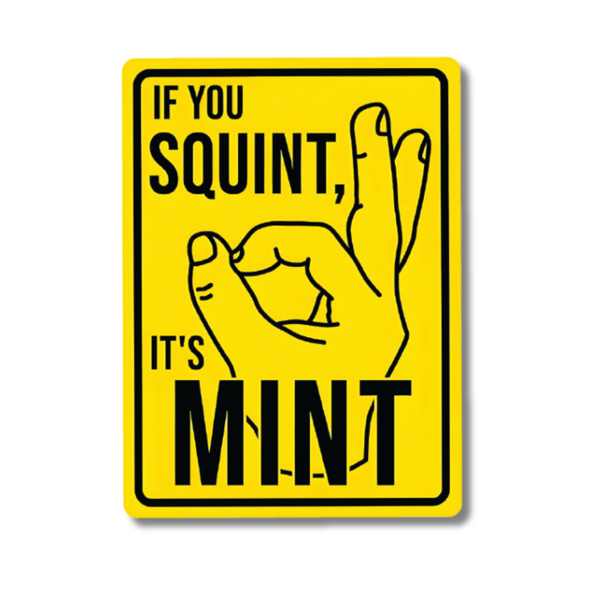 Yellow funny vinyl sticker reading “If You Squint, It’s Mint” with a hand gesture – ideal for cars, vans or toolboxes.