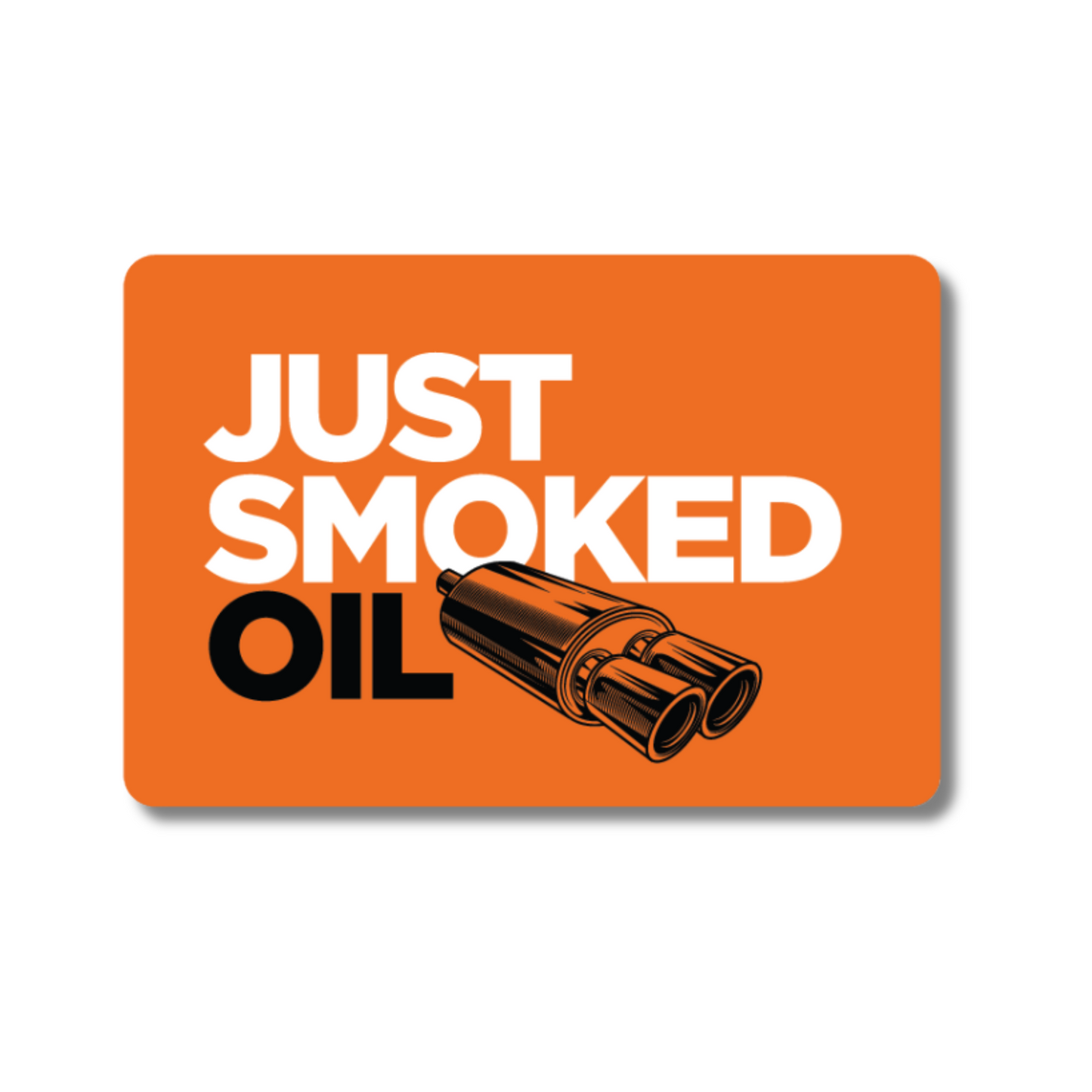 Funny orange vinyl sticker reading “Just Smoked Oil” with twin exhaust graphic – ideal for smoky cars, diesel banter and garage laughs.