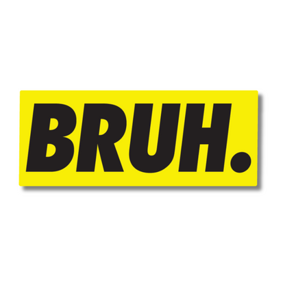 Bright yellow vinyl sticker with bold black text reading “BRUH.” – perfect for cars, toolboxes, and relatable car moments.