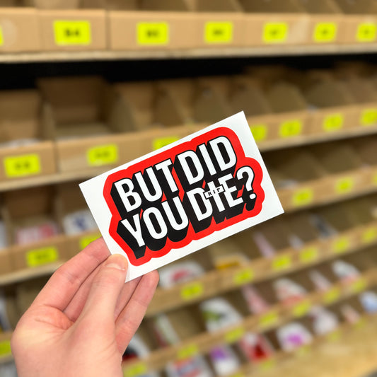 Funny motivational sticker reading “but did you die” bold novelty vinyl