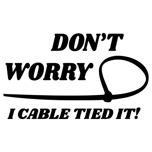 Don't Worry I Cable Tied It Vinyl Sticker. Novelty Cable Tie Sticker