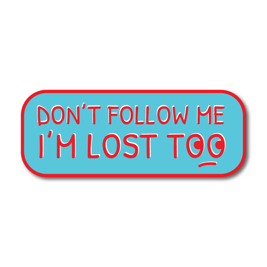 Blue and red vinyl sticker reading “Don’t Follow Me I’m Lost Too” – a funny decal for 4x4s, off-roaders, and road trip builds.