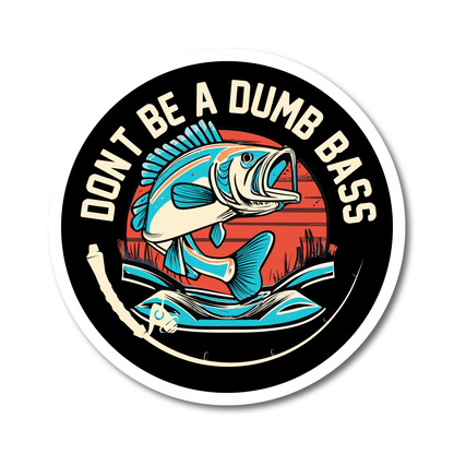 Funny round vinyl sticker with a cartoon bass fish and the phrase “Don’t Be a Dumb Bass” – perfect for fishing tackle boxes, cars or gifts.