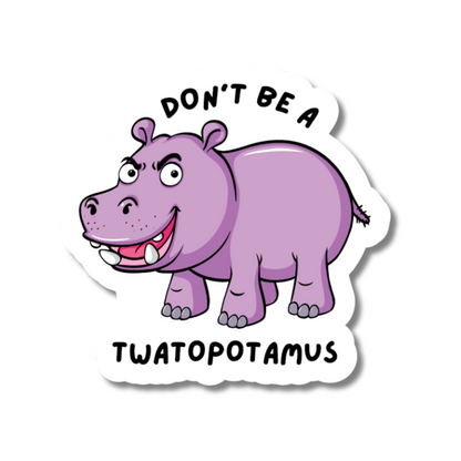 Purple cartoon hippo sticker with the phrase “Don’t Be a Twatopotamus” – funny rude vinyl sticker in British humour style.