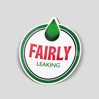 Round green and red “Fairly Leaking” funny car sticker with a large green droplet icon, humorous UK motoring decal.