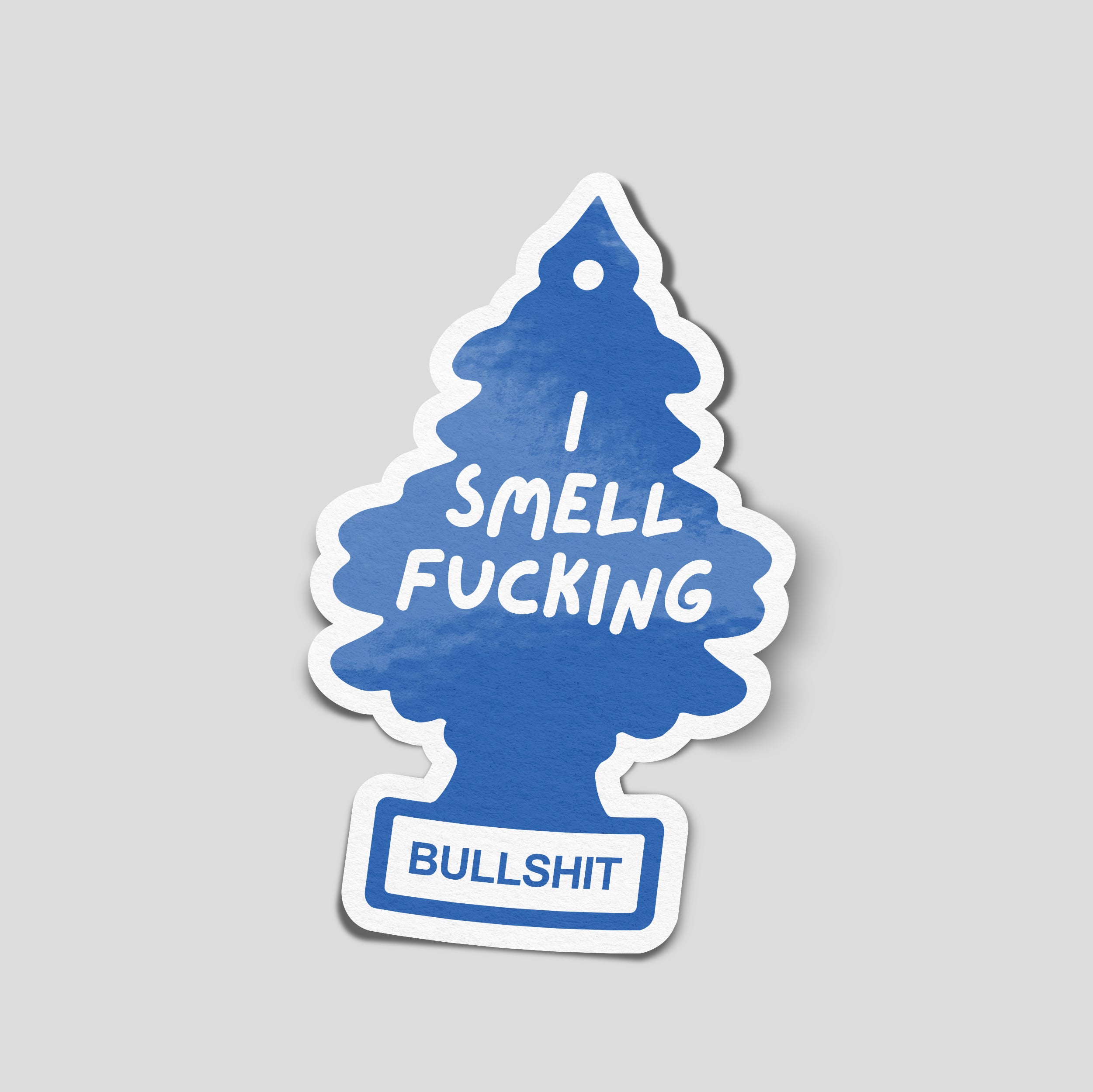 lue tree-shaped vinyl sticker with white “I Smell Fucking Bullshit” lettering and a white border.