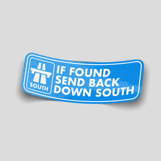 If Found Send Back Down South funny vinyl sticker with motorway road sign design, waterproof novelty UK sticker for cars, vans and campervans.