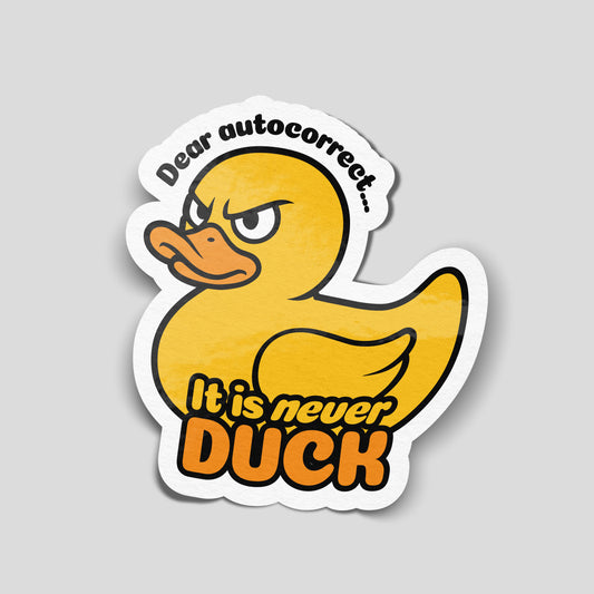 It’s Never Duck funny vinyl sticker featuring angry yellow duck and autocorrect joke. Gloss laminated waterproof UK made decal, ideal for cars, phones, laptops and sarcastic meme humour fans.