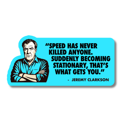 Funny Jeremy Clarkson quote vinyl sticker – bold design featuring the phrase “Speed has never killed anyone…” with cartoon-style illustration.