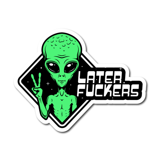 Funny vinyl sticker with a green alien giving a peace sign and the words “Later Fuckers” – ideal for sci-fi fans or quirky car decals.