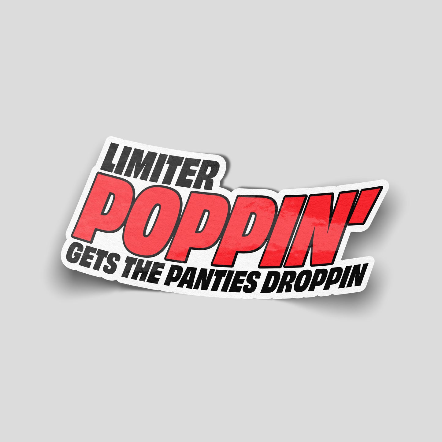 Bold red and black text reading “Limiter Poppin’ Gets the Panties Droppin’”, motorsport‑style funny car sticker with aggressive typography, UK car humour decal.