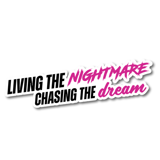 Vinyl sticker with bold text reading “Living the Nightmare, Chasing the Dream” in black, pink, and white.