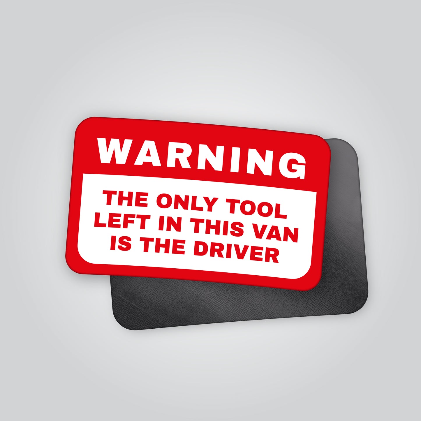 funny van magnet the only tool left in this van is the driver removable novelty magnet for vans and toolboxes made in the UK