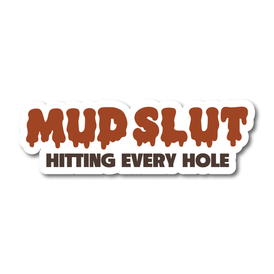 Funny off-road vinyl sticker that reads “Mud Slut – Hitting Every Hole” in bold brown and black text, great for 4x4s and muddy adventures.