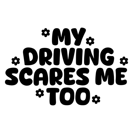 Gloss Black My Driving Scares Me Too Vinyl Sticker