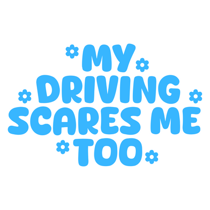 My Driving Scares Me Too