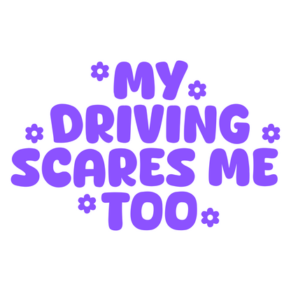 My Driving Scares Me Too