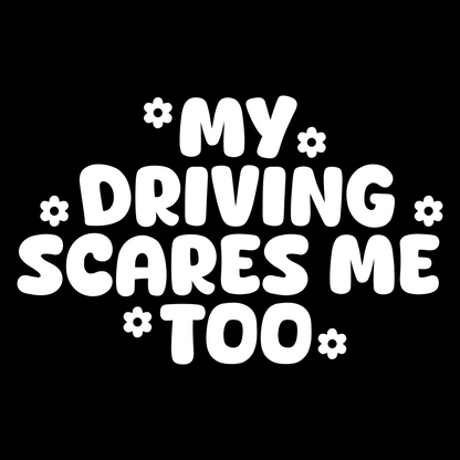 My Driving Scares Me Too