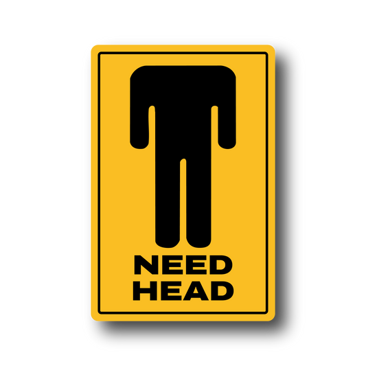Needs Head funny road sign style vinyl car sticker