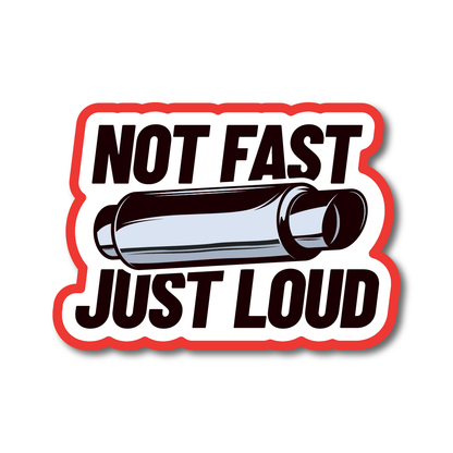 Vinyl sticker with cartoon exhaust and bold text “Not Fast Just Loud” – ideal for modified cars or exhaust lovers.