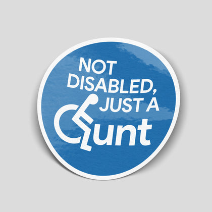 Funny Not Disabled Just A C*nt vinyl sticker parodying a disabled badge sign, printed on waterproof laminated vinyl for toolboxes and vans.