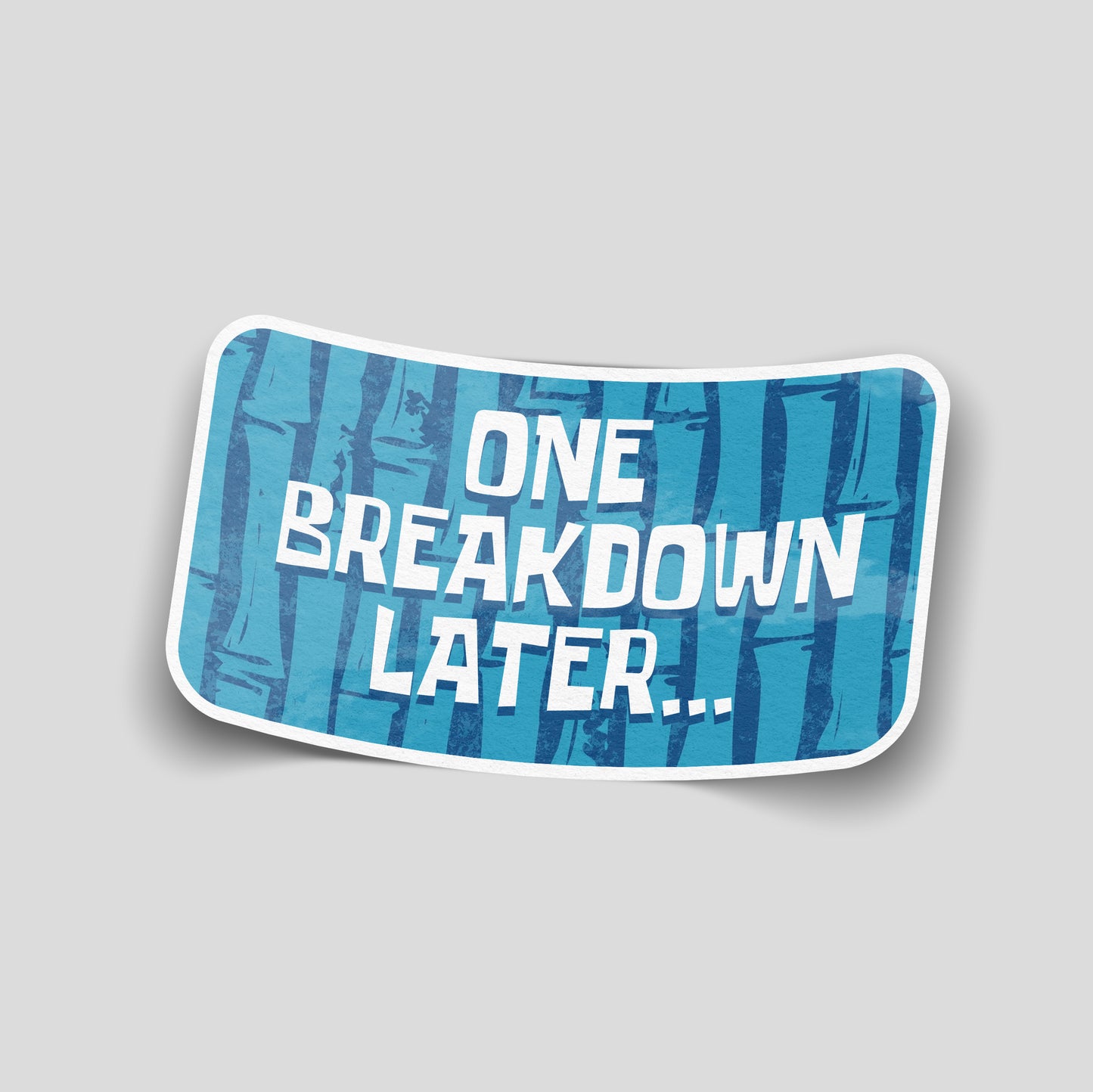One Breakdown Later... Funny Vinyl Sticker