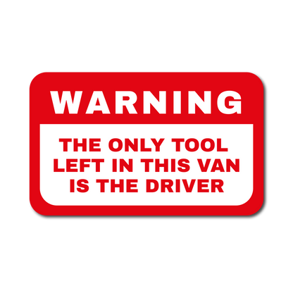 Warning sign style vinyl sticker reading The Only Tool Left In This Van Is The Driver