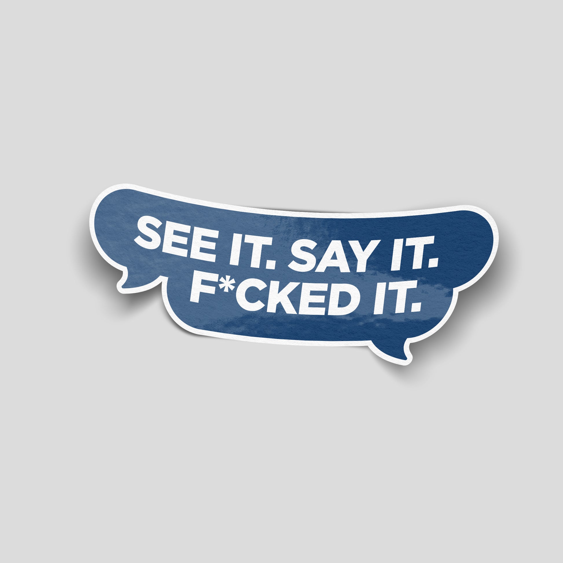 Funny See It Say It F*cked It vinyl sticker with speech bubble design, printed on waterproof laminated vinyl for vehicles and toolboxes.