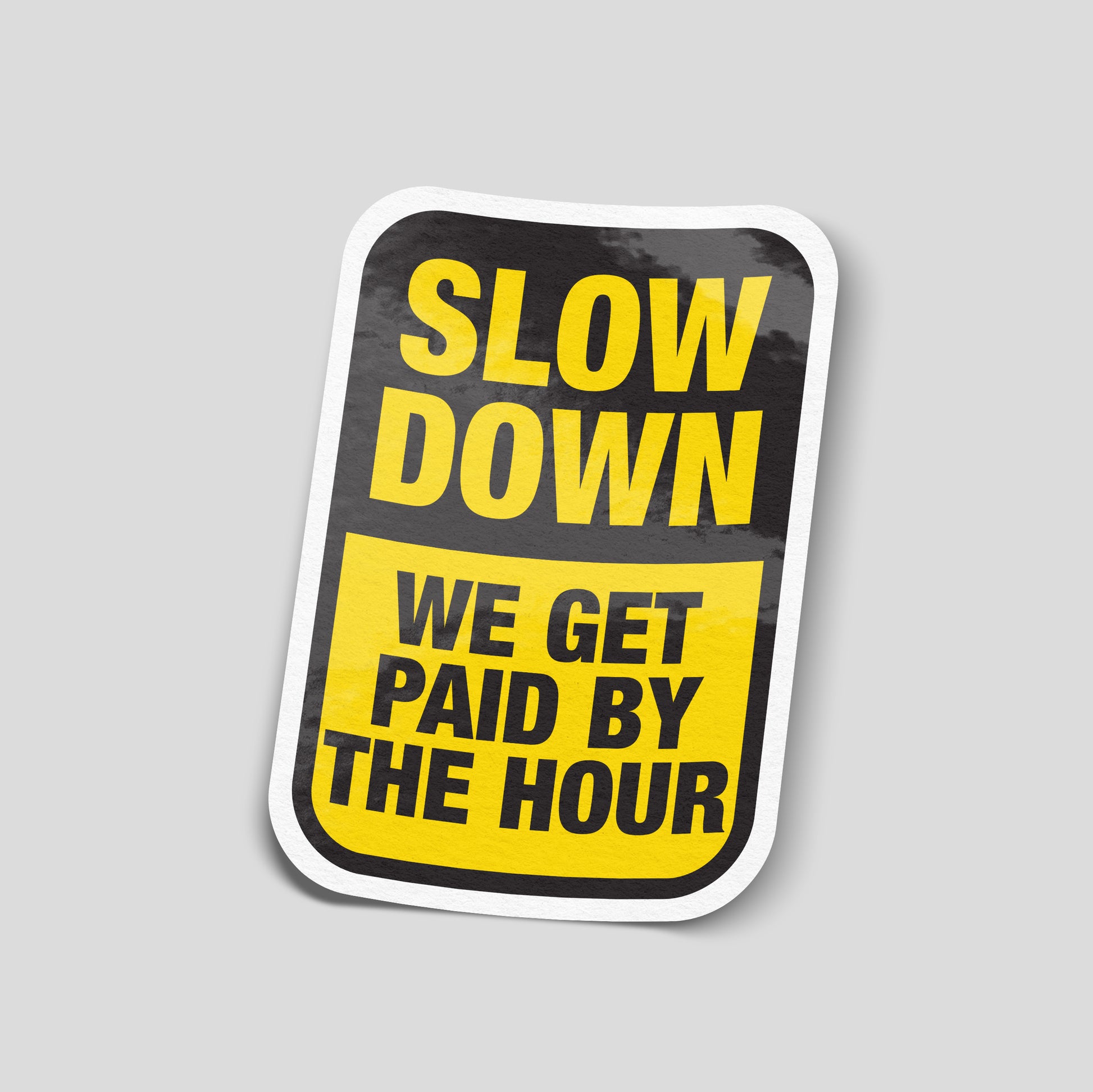 Slow down we get paid by the hour funny car sticker, yellow and black UK trades van humour sticker by Blum Decals