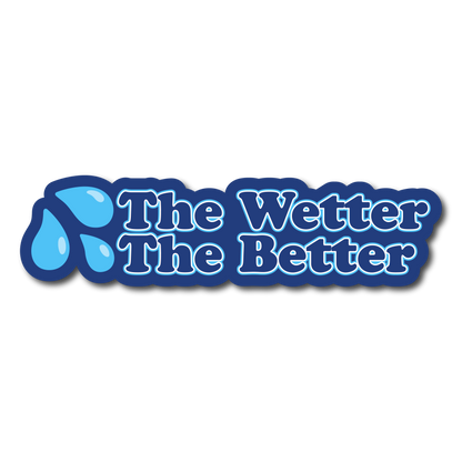 The Wetter The Better funny blue vinyl car sticker with water drops design