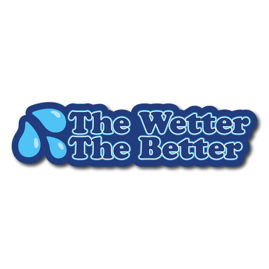 The Wetter The Better funny blue vinyl car sticker with water drops design