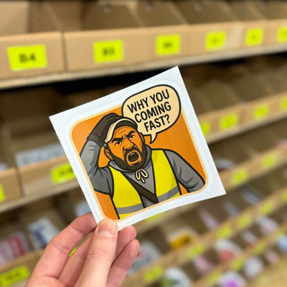 Cartoon builder character saying “Why you coming fast?” funny vinyl sticker.