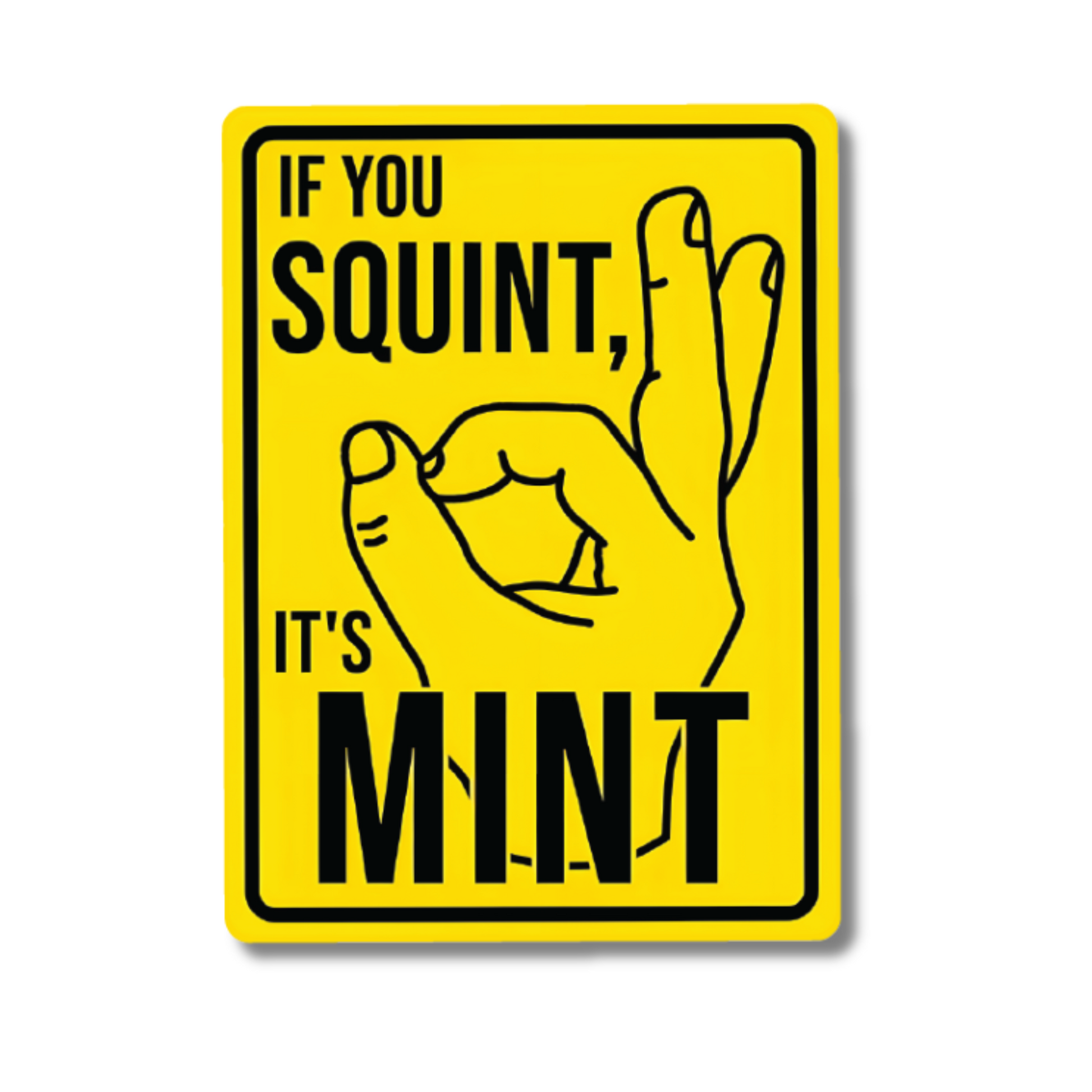 Yellow funny vinyl sticker reading “If You Squint, It’s Mint” with a hand gesture – ideal for cars, vans or toolboxes.