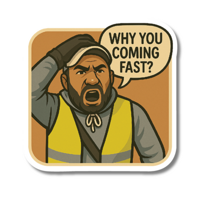 Funny square sticker of shouting man in high-vis jacket saying “Why you coming fast?” – based on viral British video clip.